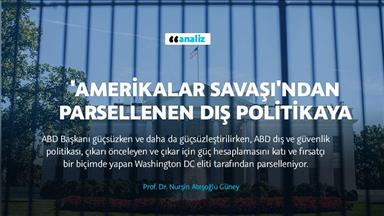'Amerikalar Savaşı'ndan parsellenen dış politikaya