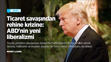 Ticaret savaşından rehine krizine: ABD'nin yeni liberalizmi