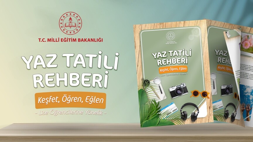 Milli Eğitim Bakanlığı tarafından ortaöğretim öğrencileri için hazırlanan yaz tatili rehberi.