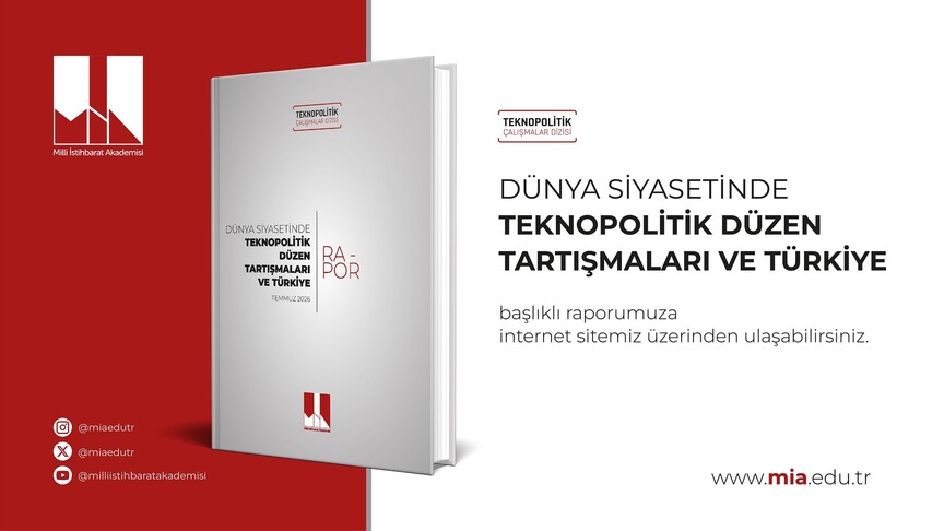 Milli İstihbarat Akademisi "Dünya Siyasetinde Teknopolitik Düzen Tartışmaları ve Türkiye" başlıklı raporunu yayımladı